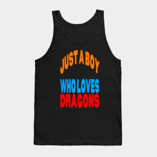 Just a boy who loves dragons Tank Top